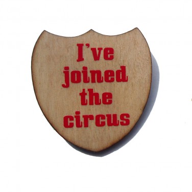 I've Joined The Circus Brooch